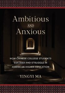 Cover of Ambitious and Anxious: How Chinese College Students Succeed and Struggle in American Higher Education